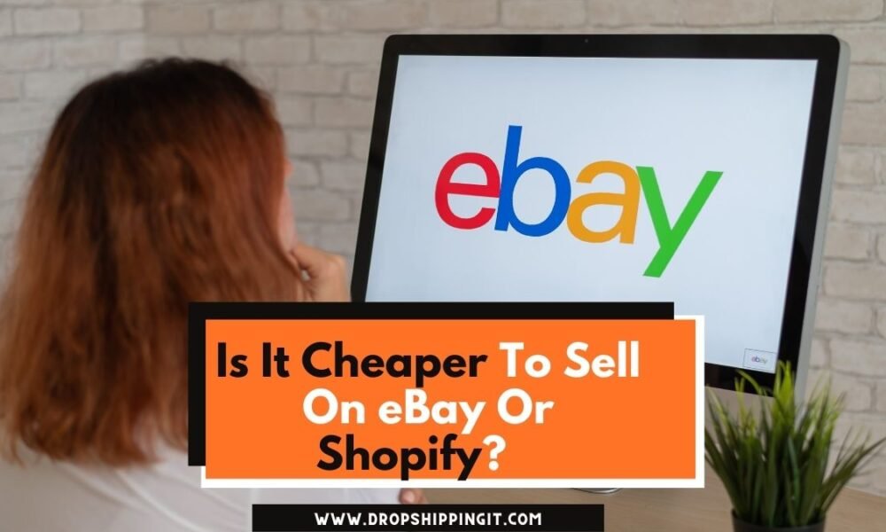 Is It Cheaper To Sell On eBay Or Shopify