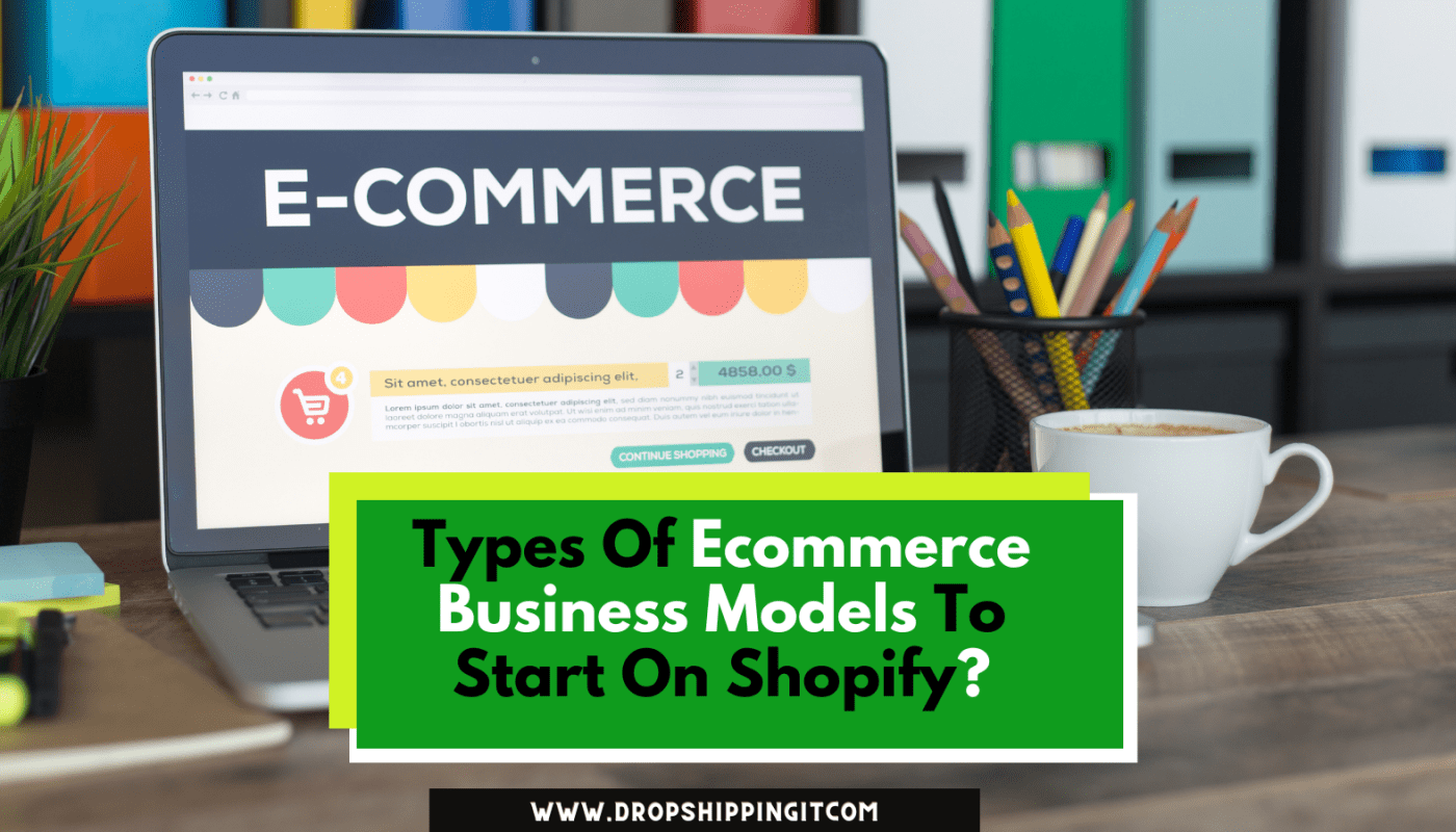 Types Of Ecommerce Business Models To Start On Shopify