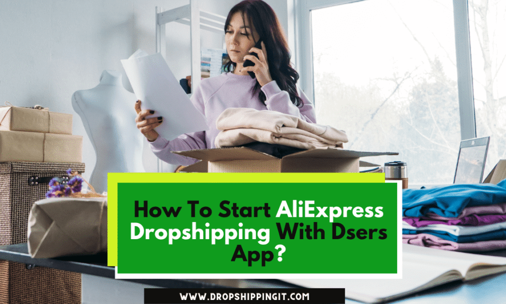 How To Start AliExpress Dropshipping With Dsers App