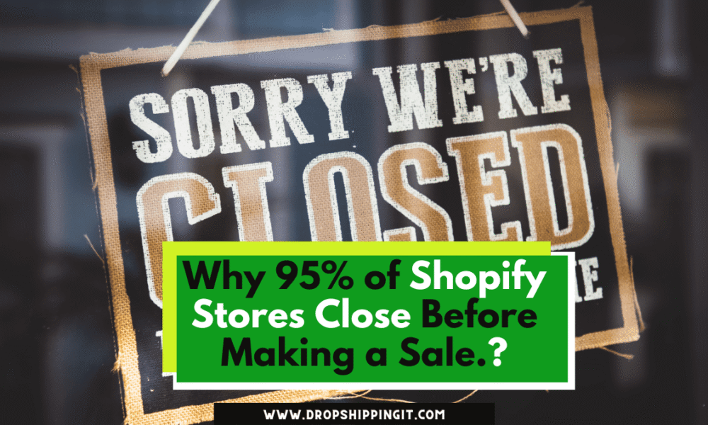 Why 95% of Shopify Stores Close Before Making a Sale