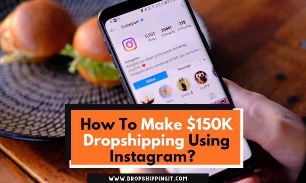 How To Make $150K Dropshipping Using Instagram