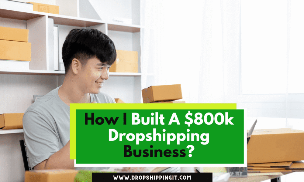 How I Built A $800k Dropshipping Business