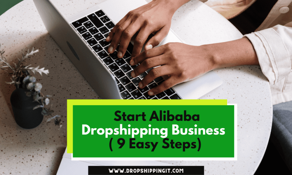 Start Alibaba Dropshipping Business ( 9 Easy Steps)