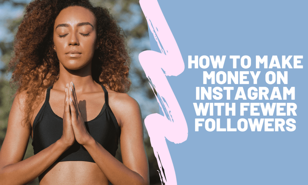 How To Make Money On Instagram With Fewer Followers