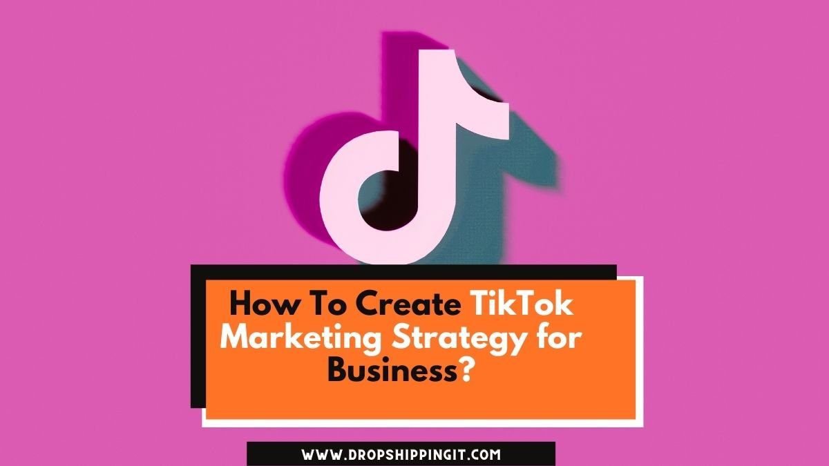 How To Create TikTok Marketing Strategy For Business In 2022