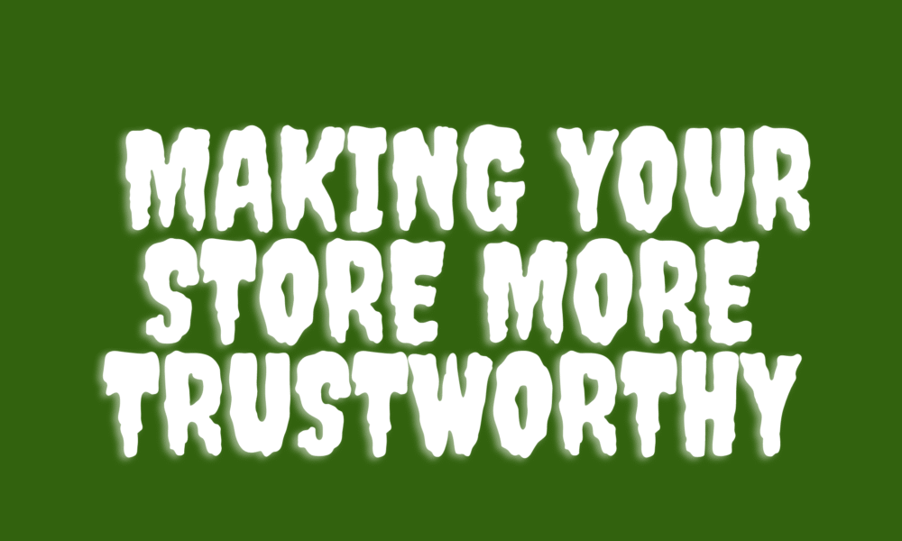 MAKING YOUR STORE MORE TRUSTWORTHY