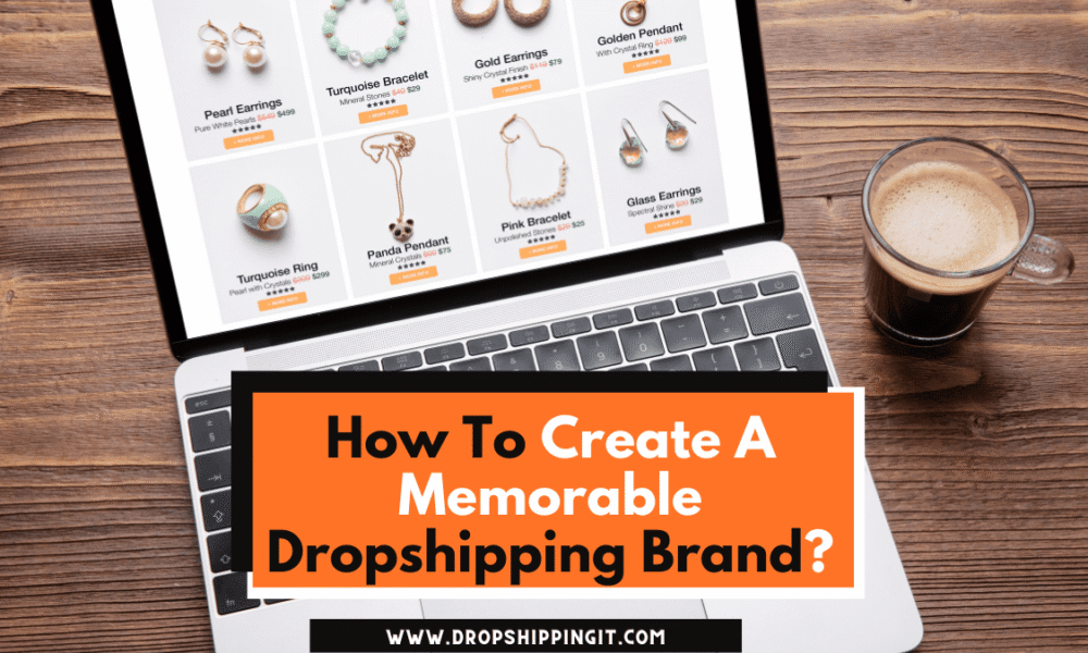 How To Create A Memorable Dropshipping Brand