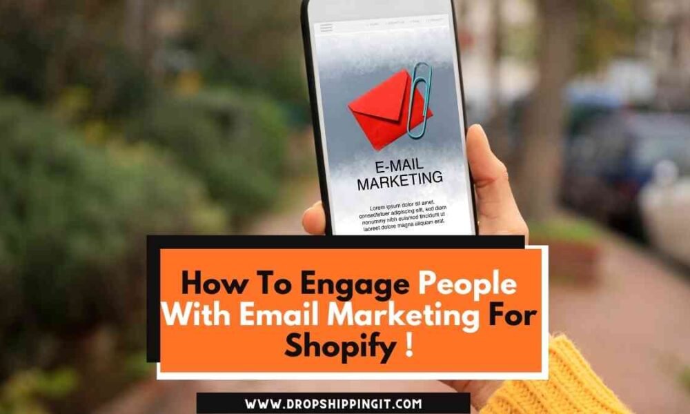 How To Engage People With Email Marketing For Shopify