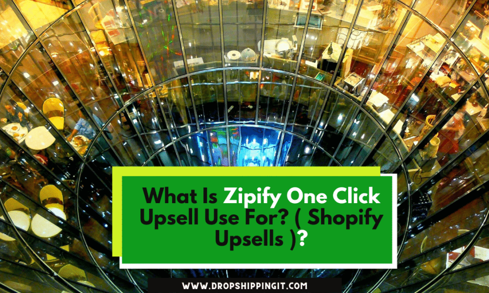 What Is Zipify One Click Upsell Use For? ( Shopify Upsells )