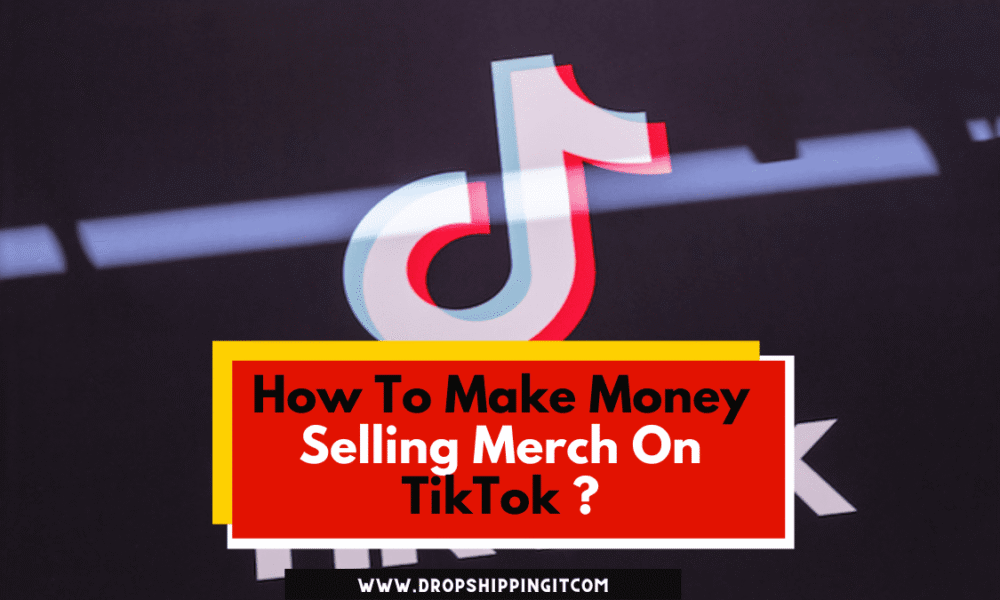 How To Make Money Selling Merch On TikTok
