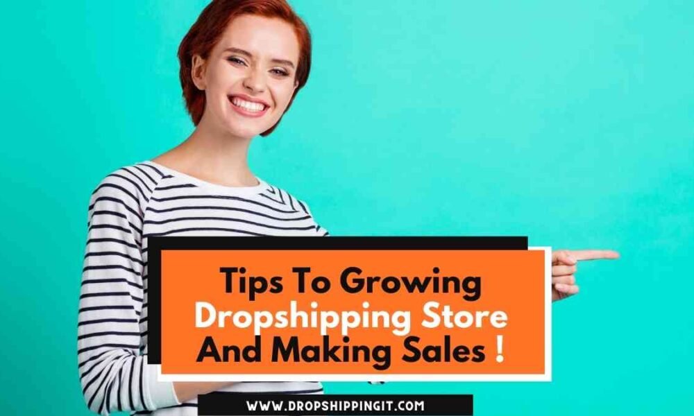 Tips To Growing Dropshipping Store And Making Sales