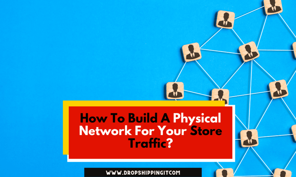 How To Build A Physical Network For Your Store Traffic