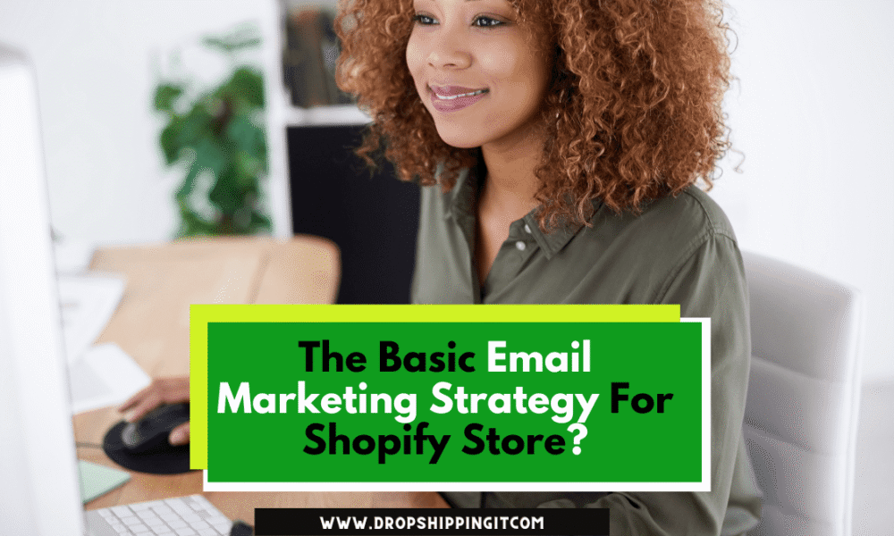 The Basic Email Marketing Strategy For Shopify Store