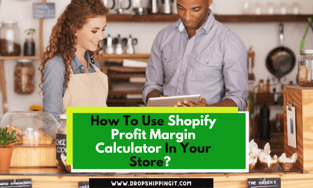 How To Use Shopify Profit Margin Calculator In Your Store