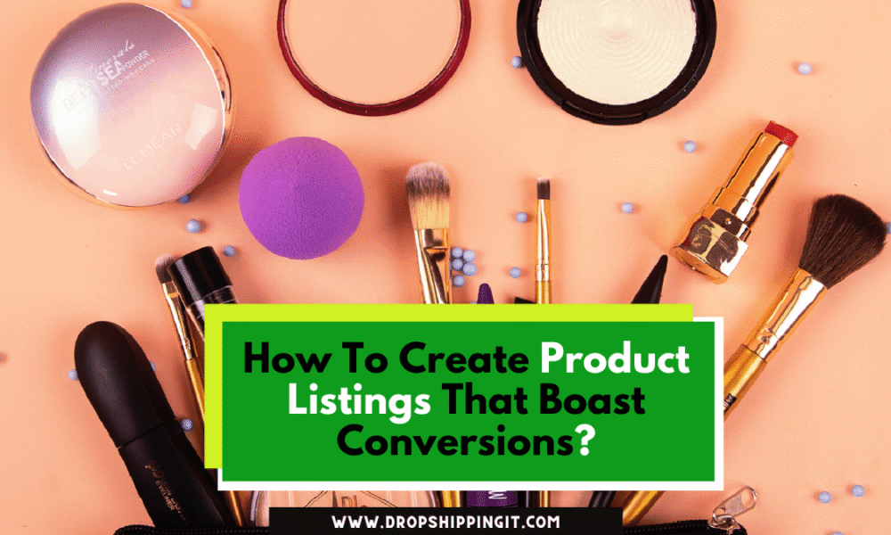How To Create Product Listings That Boast Conversions