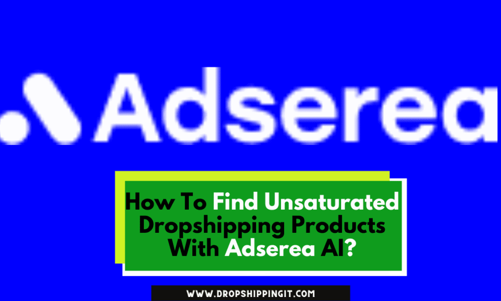 How To Find Unsaturated Dropshipping Products With Adserea AI