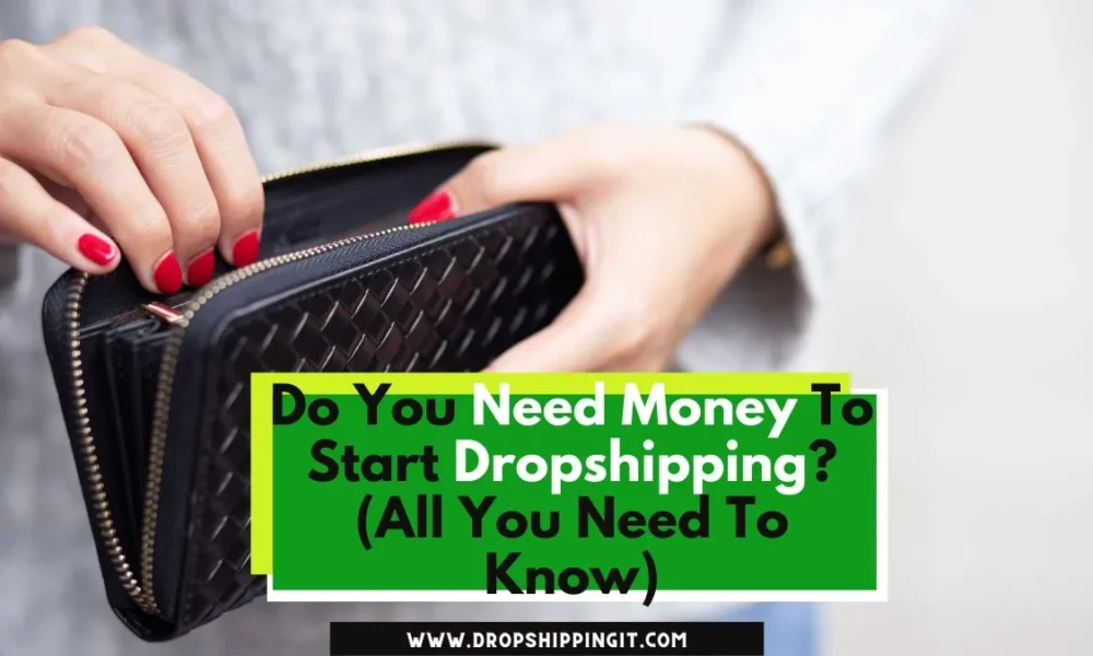 Do You Need Money To Start Dropshipping? (All You Need To Know)