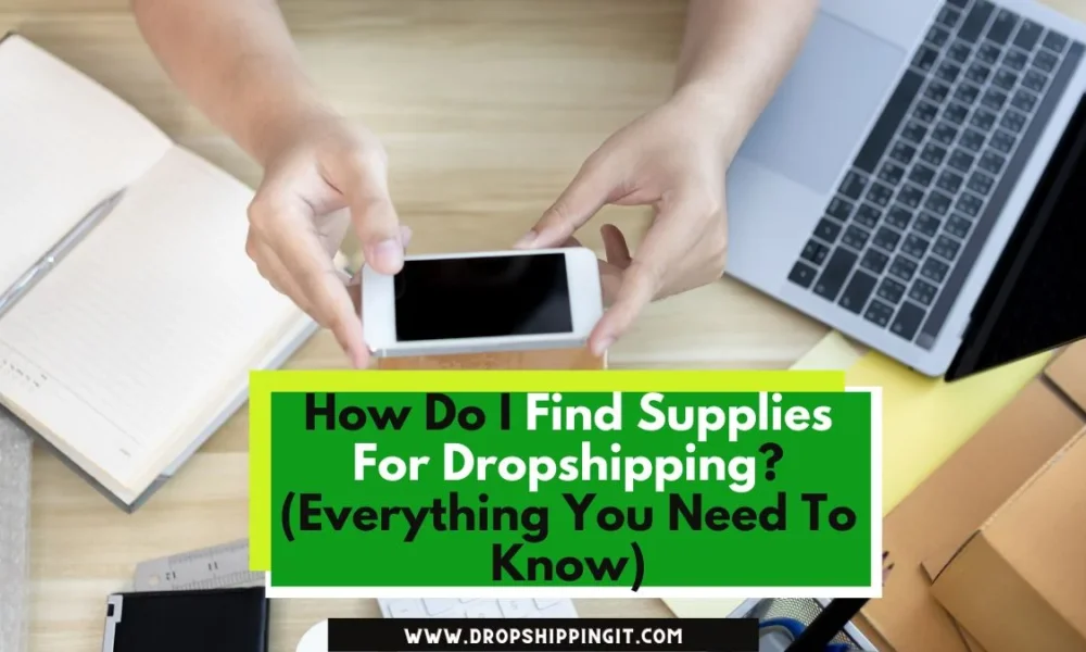How Do I Find Supplies For Dropshipping? (Everything You Need To Know)
