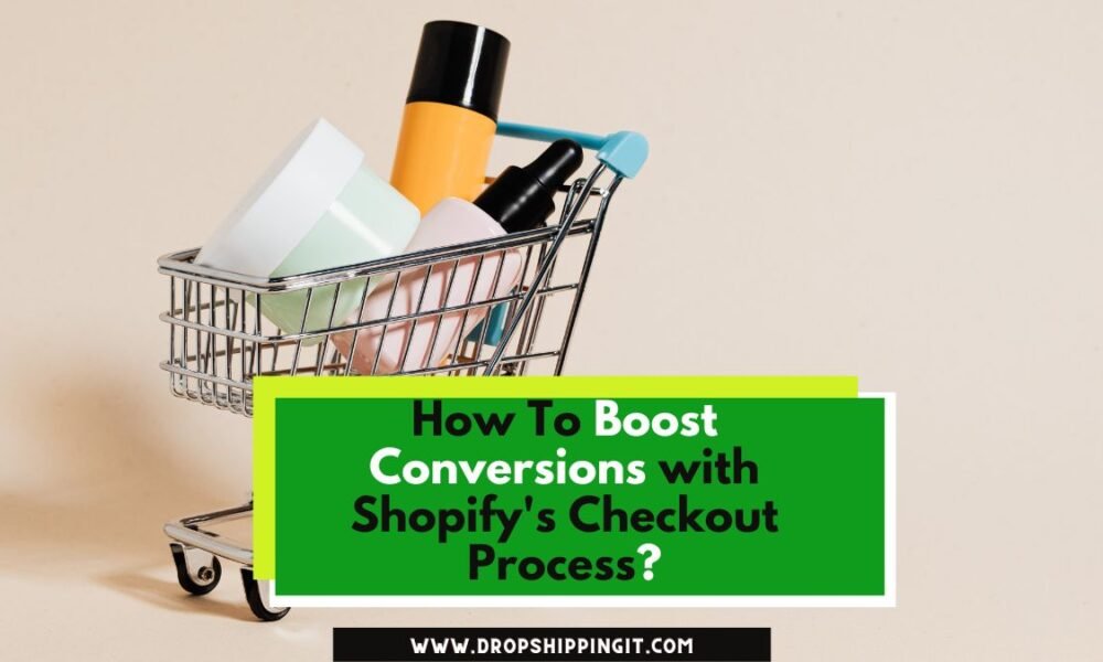 How To Boost Conversions with Shopify's Checkout Process