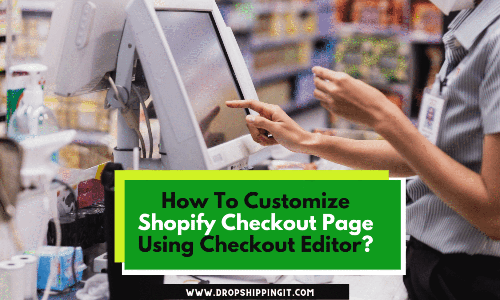 How To Customize Shopify Checkout Page Using Checkout Editor
