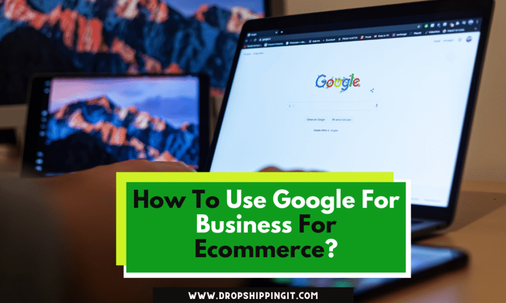 How To Use Google For Business For Ecommerce