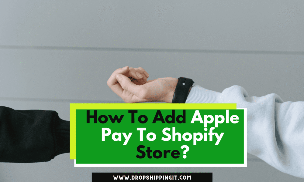 How To Add Apple Pay To Shopify Store: (Step-by-Step)