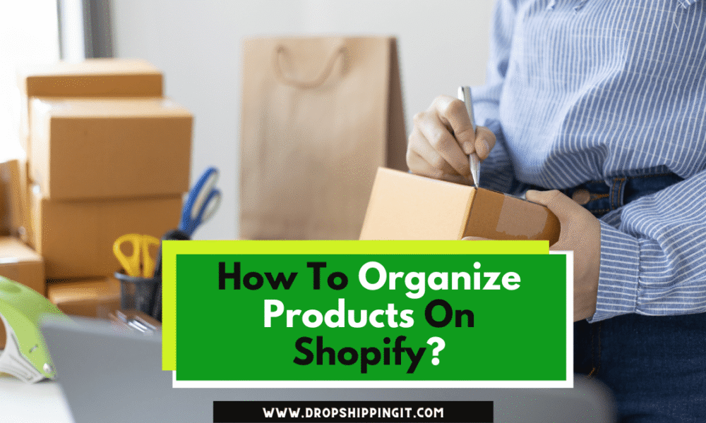 How To Organize Products On Shopify