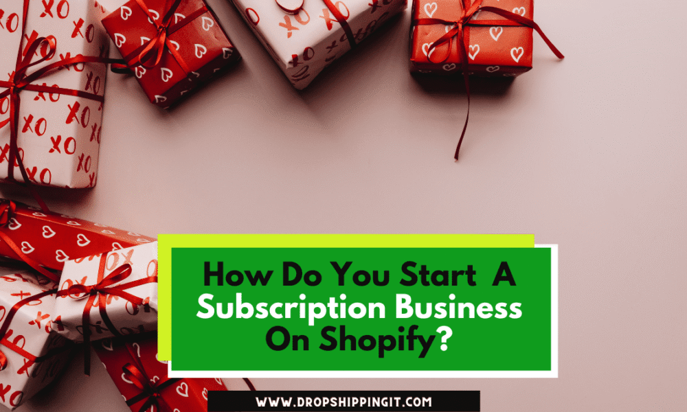 How To Start A Subscription Business On Shopify