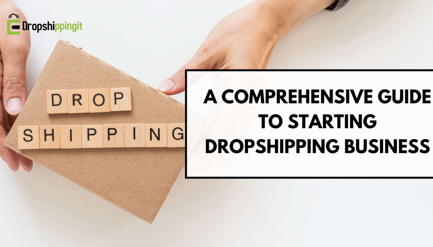 A Comprehensive Guide To Starting Dropshipping Business