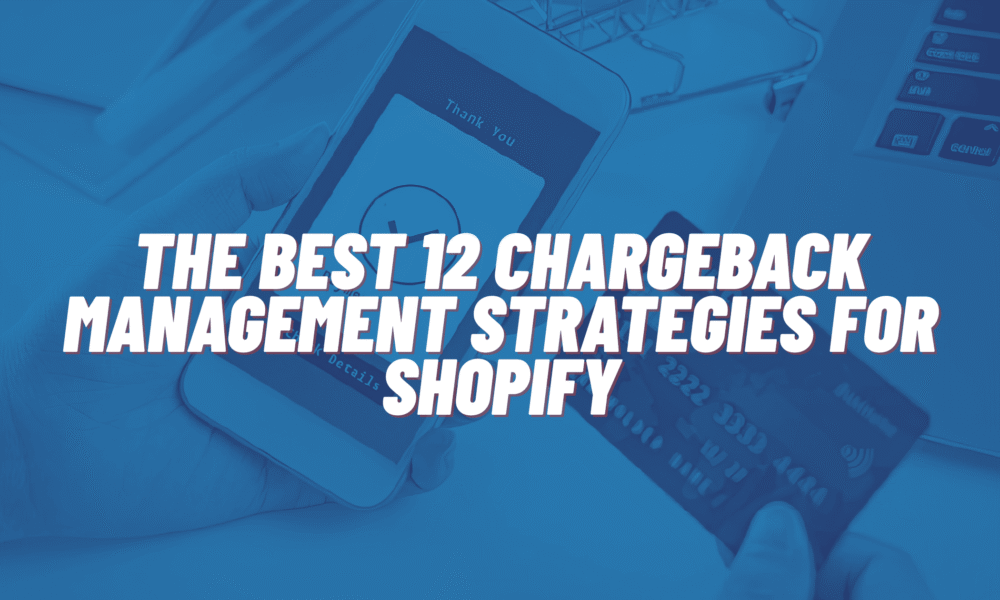The Best Chargeback Management Strategies For Shopify